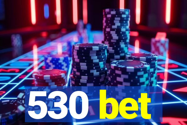 530 bet