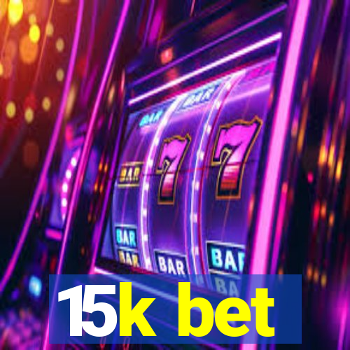 15k bet