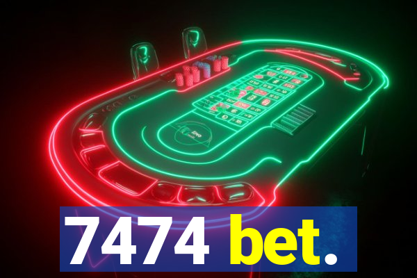 7474 bet.
