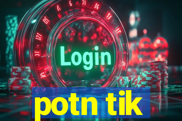 potn tik