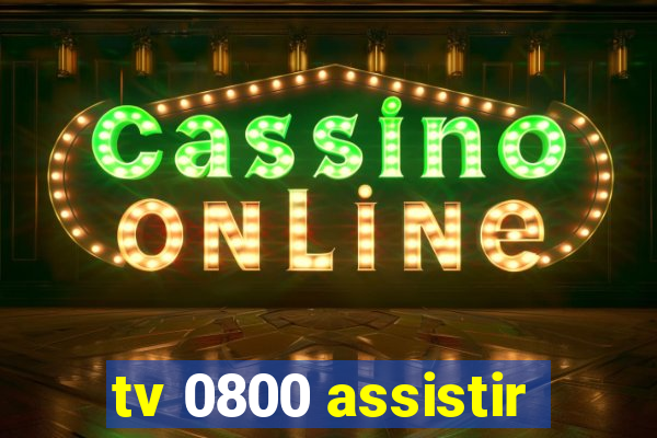 tv 0800 assistir