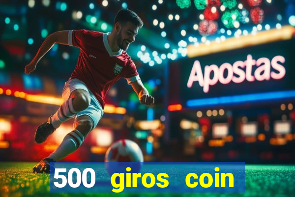 500 giros coin master grátis