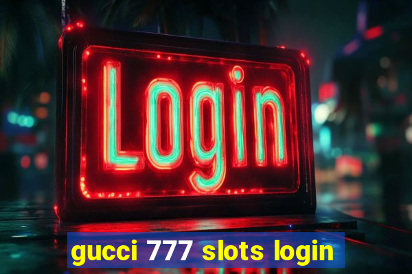 gucci 777 slots login