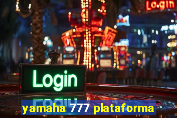 yamaha 777 plataforma