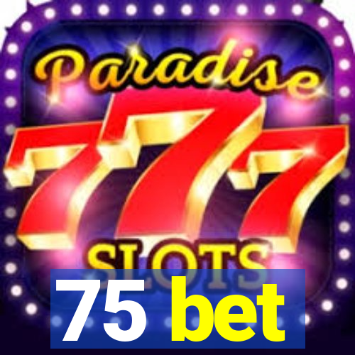 75 bet