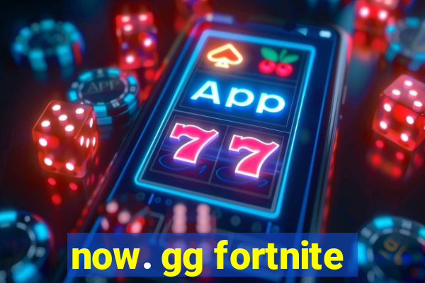 now. gg fortnite