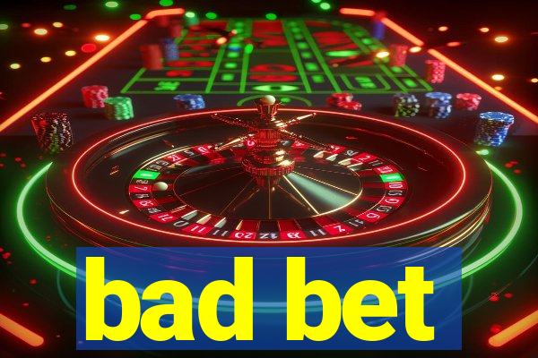 bad bet