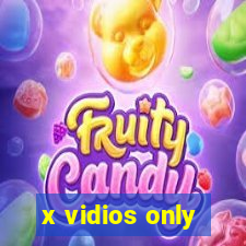x vidios only