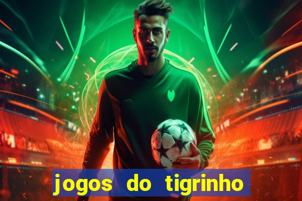 jogos do tigrinho que da bonus no cadastro