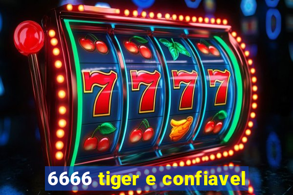 6666 tiger e confiavel