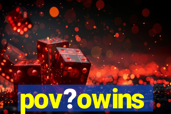 pov?owins