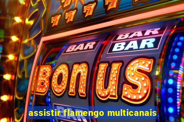 assistir flamengo multicanais