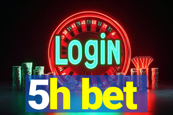 5h bet