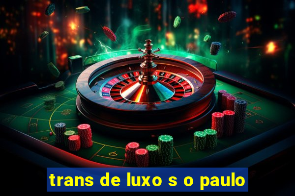 trans de luxo s o paulo