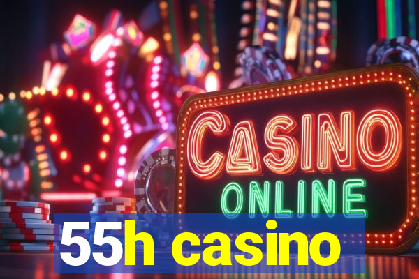 55h casino