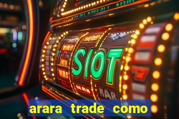 arara trade como ganhar dinheiro