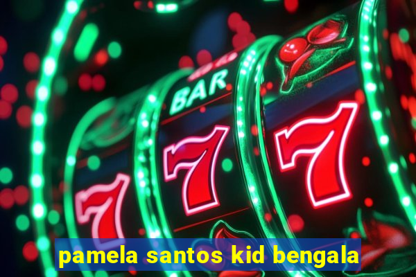 pamela santos kid bengala
