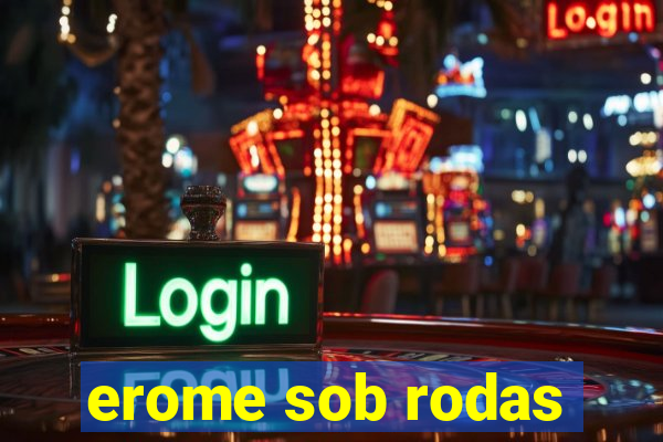 erome sob rodas