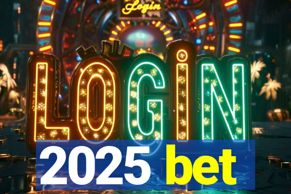 2025 bet