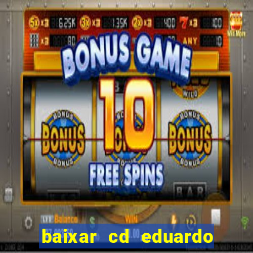 baixar cd eduardo costa as 40 melhores