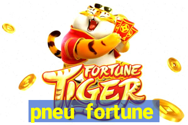 pneu fortune reclame aqui