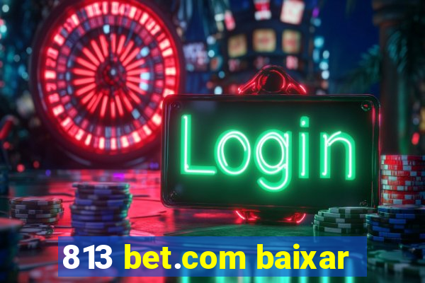 813 bet.com baixar