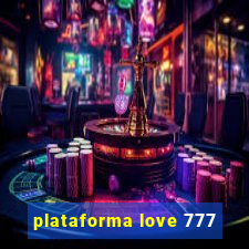 plataforma love 777
