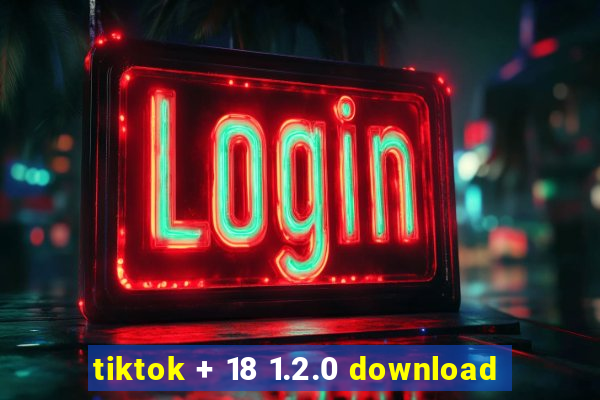 tiktok + 18 1.2.0 download