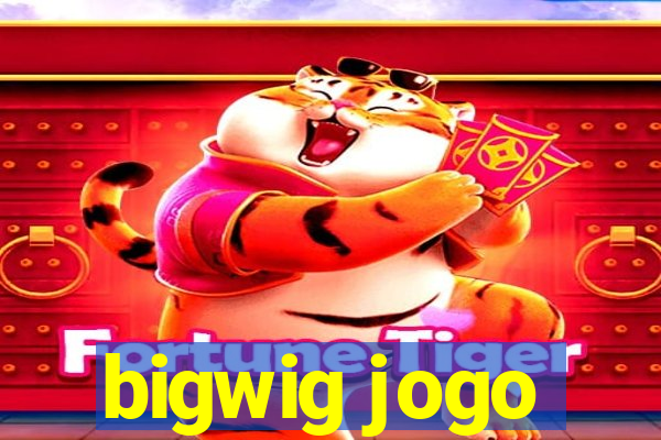 bigwig jogo
