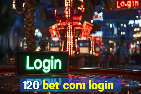 120 bet com login