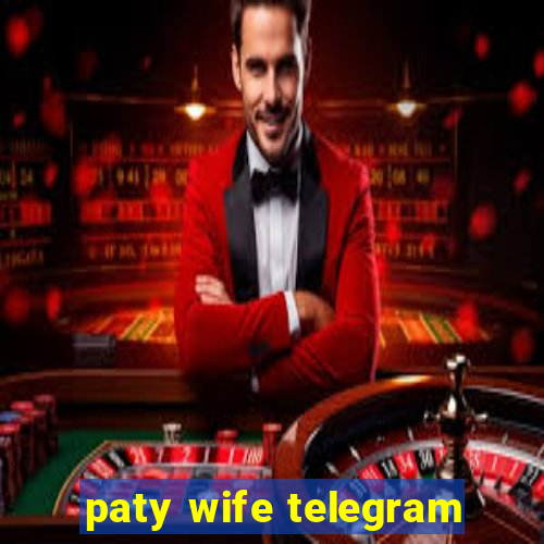 paty wife telegram