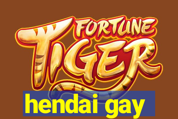 hendai gay
