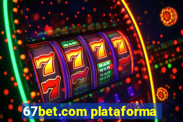 67bet.com plataforma