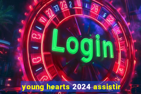 young hearts 2024 assistir