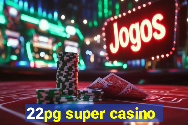 22pg super casino