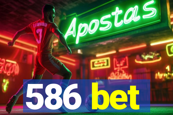 586 bet