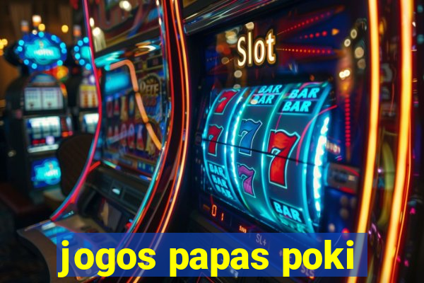 jogos papas poki