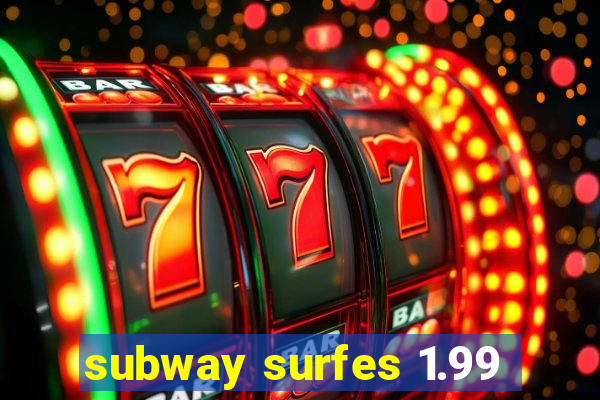subway surfes 1.99