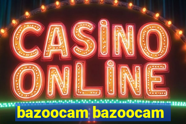 bazoocam bazoocam