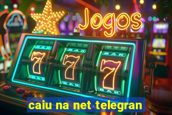 caiu na net telegran