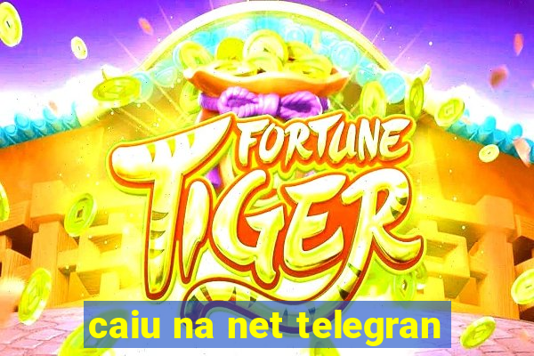 caiu na net telegran