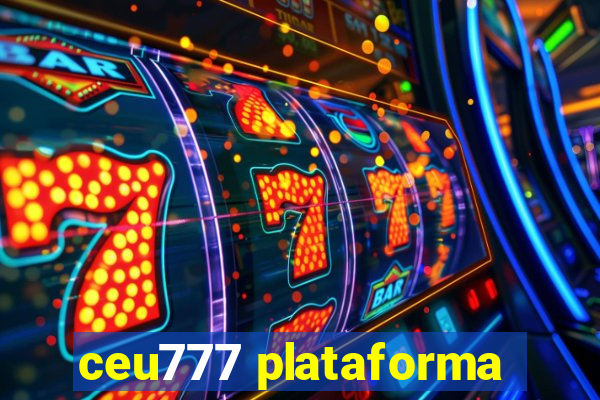 ceu777 plataforma