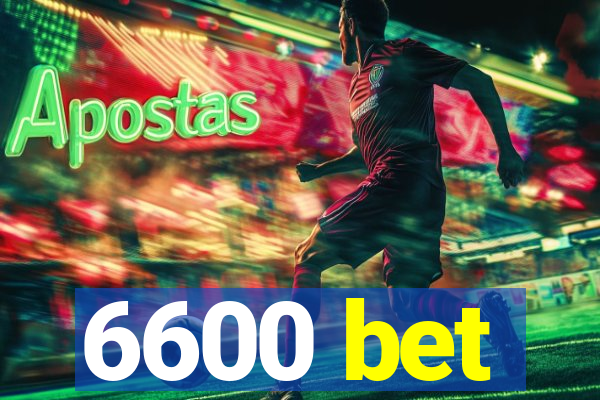 6600 bet