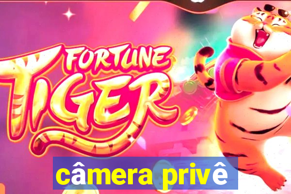câmera privê
