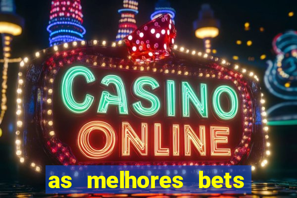 as melhores bets do brasil