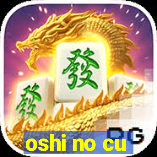 oshi no cu