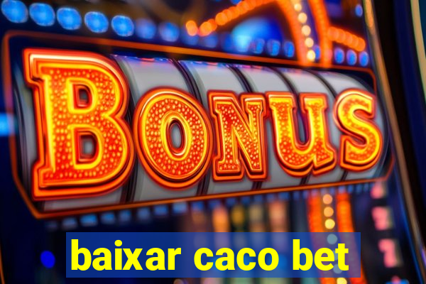 baixar caco bet