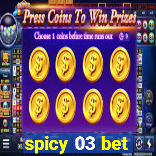 spicy 03 bet