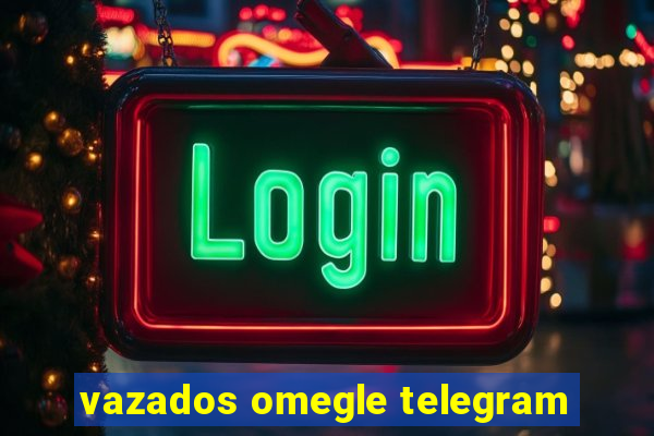vazados omegle telegram
