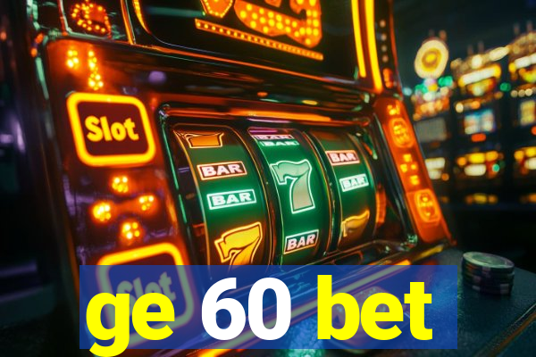 ge 60 bet